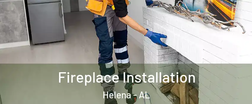  Fireplace Installation Helena - AL