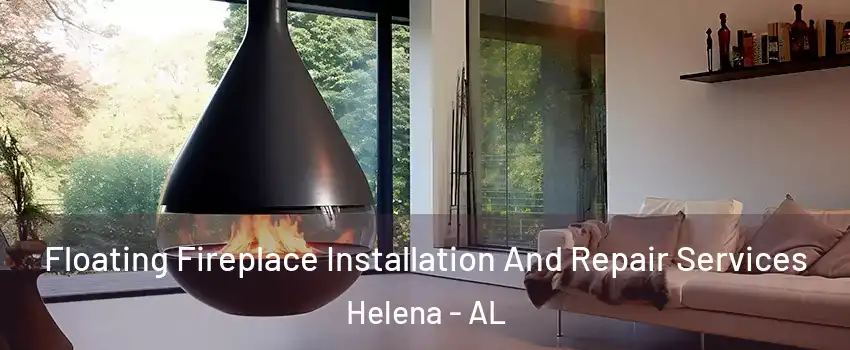 Floating Fireplace Installation And Repair Services Helena - AL
